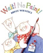Cover-Bild zum Titel 'Wait! No Paint!' von 'Bruce Whatley'