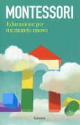 Educazione per un mondo nuovo - Maria Montessori