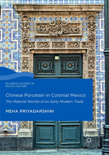Chinese Porcelain in Colonial Mexico - Meha Priyadarshini
