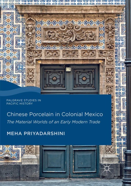 Chinese Porcelain in Colonial Mexico - Meha Priyadarshini