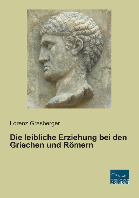 Die leibliche Erziehung bei den Griechen und Römern - Lorenz Grasberger