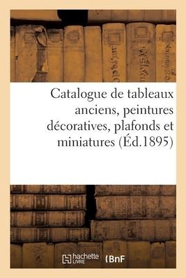 Catalogue de Tableaux Anciens, Peintures Décoratives, Plafonds Et Miniatures - Collectif