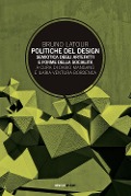 Cover-Bild zum Titel 'Politiche del design. Semiotica degli artefatti e forme della socialità' von 'Bruno Latour'
