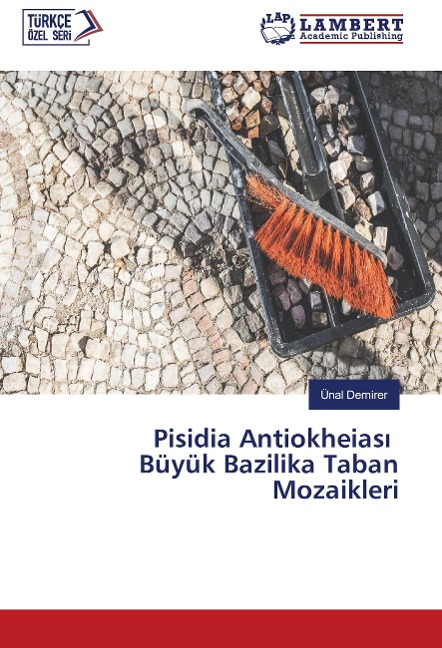 Pisidia Antiokheias¿ Büyük Bazilika Taban Mozaikleri - Ünal Demirer