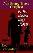 Cover-Bild zum Titel 'Martin & James vs The Masked Moss-Trooper (Martin & James Case Files, #1)' von 'S. A. Schneider'