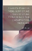 Cover-Bild zum Titel 'L'art de dire les vers, suivi d'une étude et d'une conférence sur l'adaptation musicale' von 'Léon Brémont'