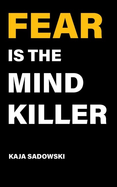 Fear is the Mind Killer - Kaja Sadowski