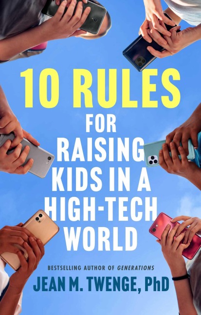 10 Rules for Raising Kids in a High-Tech World - Jean M. Twenge
