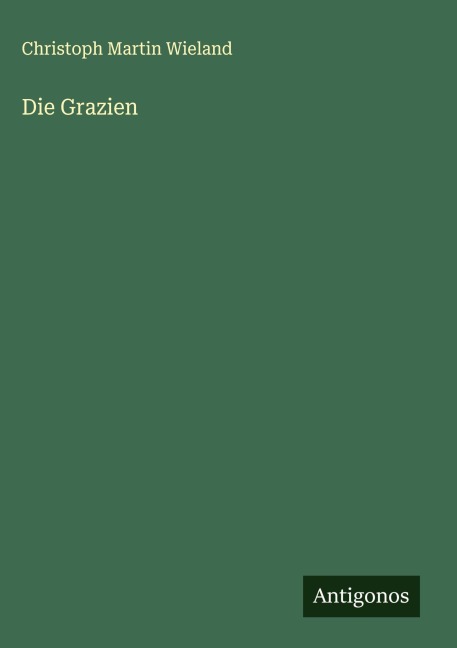 Die Grazien - Christoph Martin Wieland