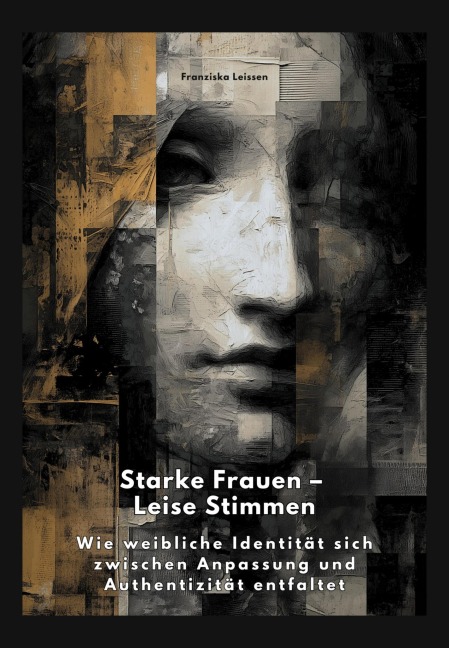 Starke Frauen - Leise Stimmen - Franziska Leissen