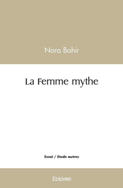 La Femme mythe - Nora Bahir