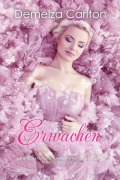 Cover-Bild zum Titel 'Erwachen: Eine Romantasy Märchen-Neuerzählung von Dornröschen (Mittelalterliche Märchen-Liebesromanserie, #6)' von 'Demelza Carlton'