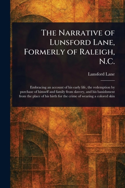 The Narrative of Lunsford Lane, Formerly of Raleigh, N.C. - Lunsford Lane