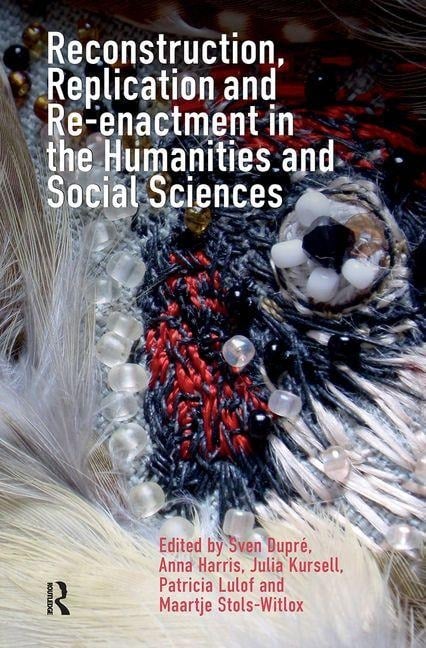 Reconstruction, Replication and Re-Enactment in the Humanities and Social Sciences - 
