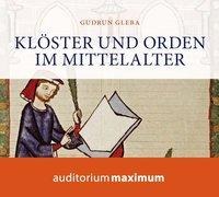 Klöster und Orden im Mittelalter (Ungekürzt) - Gudrun Gleba