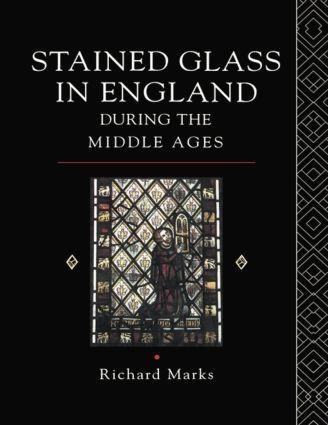 Stained Glass in England During the Middle Ages - Richard Marks