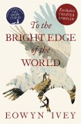 TO THE BRIGHT EDGE OF THE WORLD: Exclusive Chapter Sampler - Eowyn Ivey