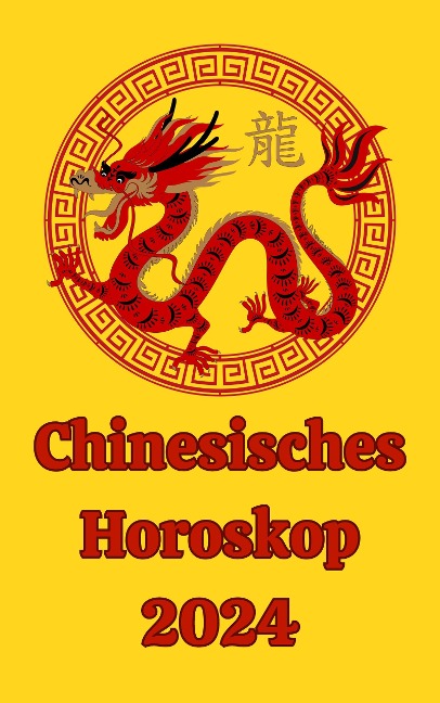 Chinesisches Horoskop 2024 - Alina A Rubi, Angeline Rubi