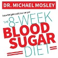 The 8-Week Blood Sugar Diet Lib/E: How to Beat Diabetes Fast (and Stay Off Medication) - Michael Mosley