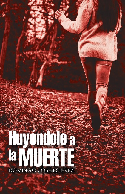 Huyéndole a La Muerte - Domingo José Estévez