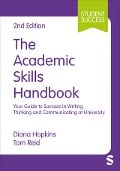 The Academic Skills Handbook - Diana Hopkins, Tom Reid