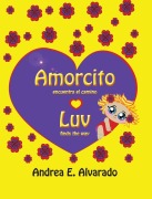 Cover-Bild zum Titel 'Amorcito Encuentra El Camino * Luv Finds the Way' von 'Andrea E. Alvarado'