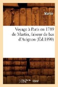 Cover-Bild zum Titel 'Voyage À Paris En 1789 de Martin, Faiseur de Bas d'Avignon (Éd.1890)' von 'Martin'