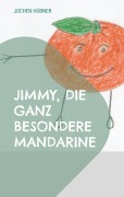 Cover-Bild zum Titel 'Jimmy, die ganz besondere Mandarine' von 'Jochen Hübner'