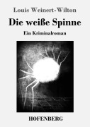 Cover-Bild zum Titel 'Die weiße Spinne' von 'Louis Weinert-Wilton'