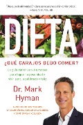 Dieta: ¿Qué Carajos Debo Comer?: La Guía Definitiva Y Sin Rodeos Para Lograr Tu Peso Ideal Y Vivir Sano, Equilibrado Y Feliz / Diet Food. What the Hec - Mark Hyman
