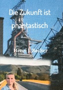 Cover-Bild zum Titel 'Die Zukunft ist phantastisch' von 'Henri Joachim Becker'