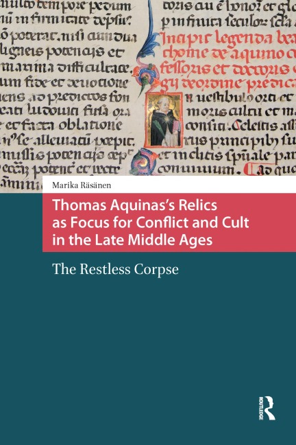 Thomas Aquinas's Relics as Focus for Conflict and Cult in the Late Middle Ages - Marika Räsänen