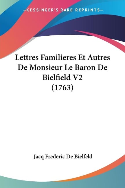 Lettres Familieres Et Autres De Monsieur Le Baron De Bielfield V2 (1763) - Jacq Frederic De Bielfeld