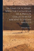 Cover-Bild zum Titel 'An Essay Of Scarabs. With The Catalogue Of A Private Collection Of Ancient Egyptian Amulets' von 'William John Loftie'