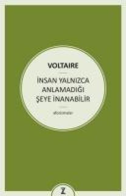 Insan Yalnizca Anlamadigi Seye Inanabilir - Francois Marie Arouet Voltaire