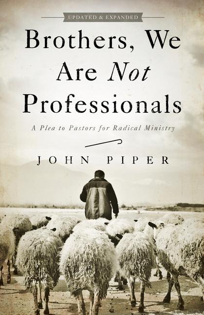 Brothers, We Are Not Professionals - John Piper