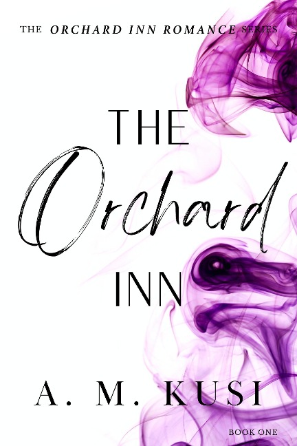 The Orchard Inn: Orchard Inn Romance Series Book 1 - A. M. Kusi