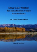 Cover-Bild zum Titel 'Alltag in der Wildnis des kanadischen Yukon Territoriums' von 'Manuela Zeitlhofer'