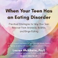 When Your Teen Has an Eating Disorder Lib/E: Practical Strategies to Help Your Teen Recover from Anorexia, Bulimia, and Binge Eating - Lauren Muhlheim