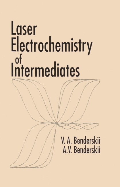 Laser Electrochemistry of Intermediates - Victor A. Benderskii, Alexander V. Benderskii