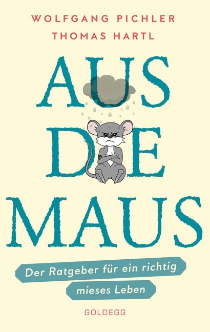 Aus die Maus - Ratgeber für ein richtig mieses Leben. Grübeln und Schwarzmalen macht doch Spaß! Negative Denkmuster austricksen & eine positive Lebenseinstellung finden. Humorvolles Geschenkbuch - Wolfgang Pichler, Thomas Hartl