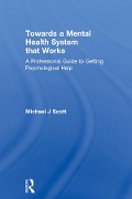 Cover-Bild zum Titel 'Towards a Mental Health System that Works' von 'Michael J Scott'