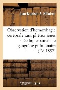Cover-Bild zum Titel 'Observation d'Hémorrhagie Cérébrale Sans Phénomènes Caractéristiques' von 'Jean-Baptiste-S Hillairet'