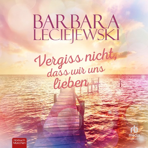 Vergiss nicht, dass wir uns lieben - Barbara Leciejewski