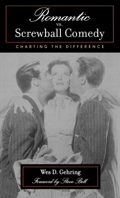 Romantic vs. Screwball Comedy - Wes D. Gehring