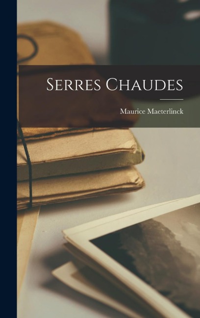 Serres Chaudes - Maurice Maeterlinck