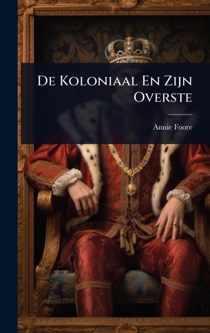 De Koloniaal En Zijn Overste - Annie Foore