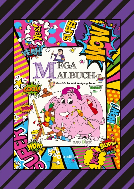 XXL - MEGA MALBUCH - 250 TOLLE AUSMALMOTIVE - KUNTERBUNTE THEMENWELTEN - LUSTIGE FIGUREN - SCHÖNE BILDER - Wolfgang André, Gabriele André