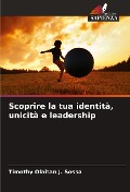 Cover-Bild zum Titel 'Scoprire la tua identità, unicità e leadership' von 'Timothy Olaitan J. Sossa'