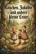 Cover-Bild zum Titel 'Röschen, Jaköble und andere kleine Leute' von 'Anna Schieber'